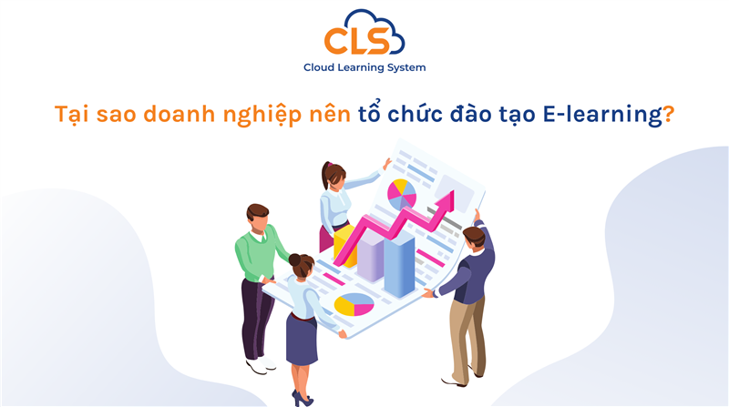 Tại sao doanh nghiệp nên tổ chức đào tạo E-learning