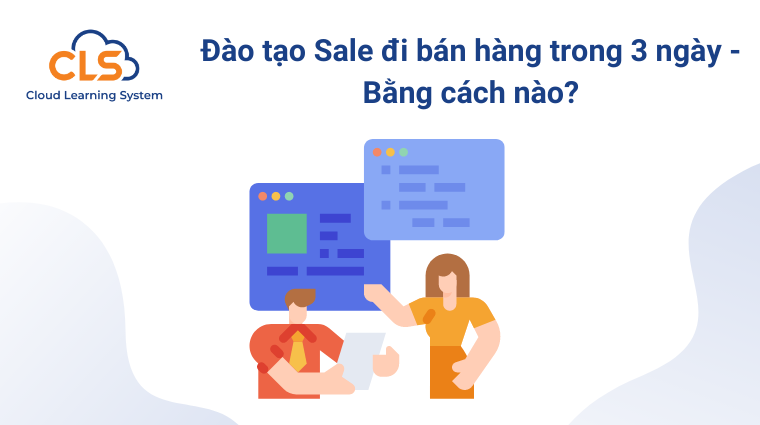 Đào tạo online cho Sale đi bán hàng trong 3 ngày - Bằng cách nào?