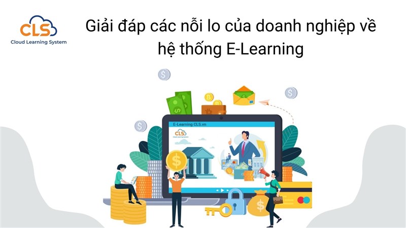 Giải đáp các nỗi lo của doanh nghiệp về hệ thống E-Learnning 