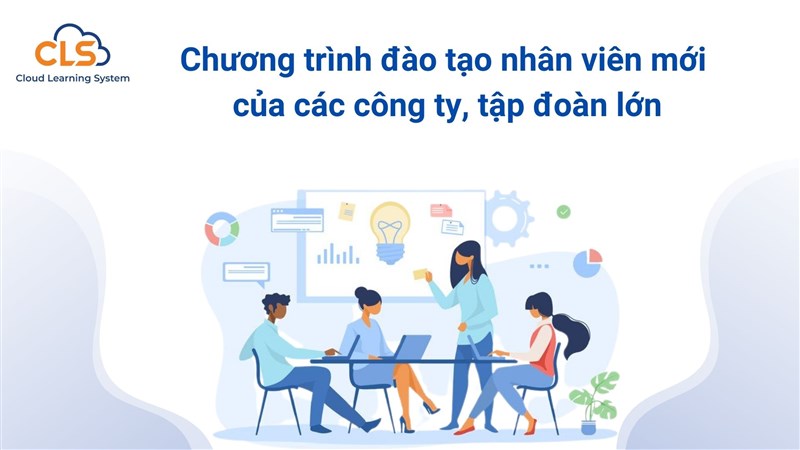 Chương trình đào tạo nhân viên mới của các công ty, tập đoàn lớn