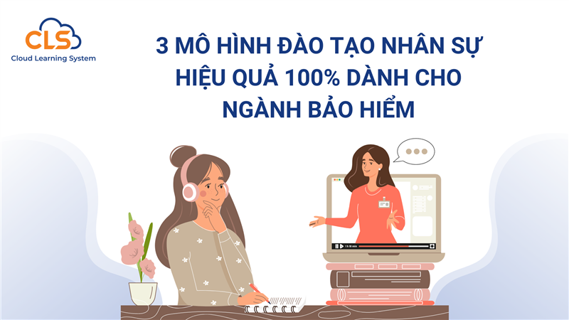 3 mô hình đào tạo nhân sự hiệu quả 100% dành cho ngành bảo hiểm