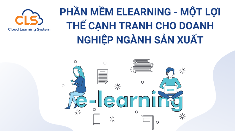 Phần mềm elearning - Một lợi thế cạnh tranh cho các doanh nghiệp ngành sản xuất