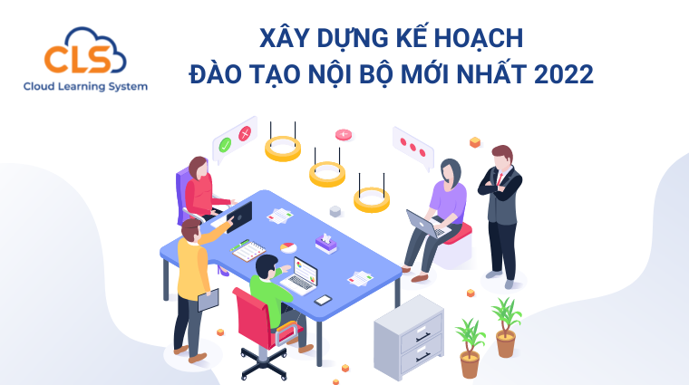 Xây dựng kế hoạch đào tạo nội bộ mới nhất 2022