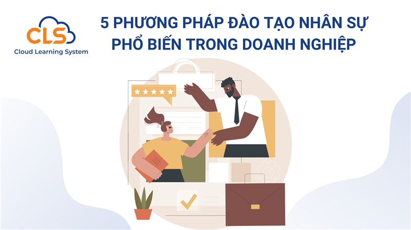 5 Phương pháp đào tạo nhân sự phổ biến trong doanh nghiệp