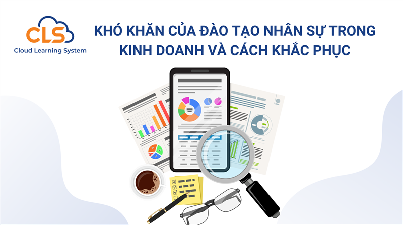 Khó khăn của việc đào tạo nhân sự trong kinh doanh và cách khắc phục