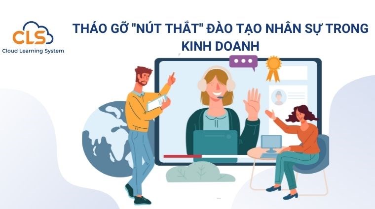 Tháo gỡ “ nút thắt” đào tạo nhân sự trong kinh doanh 