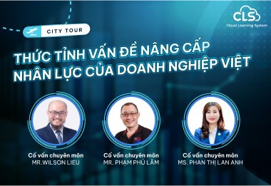 CITY TOUR - CHUYÊN GIA GÕ CỬA: THỨC TỈNH VẤN ĐỀ NÂNG CẤP NHÂN LỰC CỦA DOANH NGHIỆP VIỆT