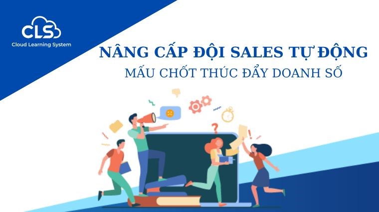 Nâng cấp đội Sales tự động- Mấu chốt thúc đẩy doanh số 