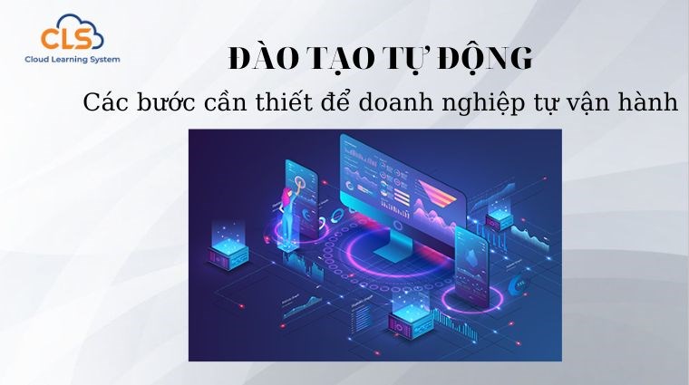  Đào tạo tự động- Các bước cần thiết để doanh nghiệp tự vận hành 