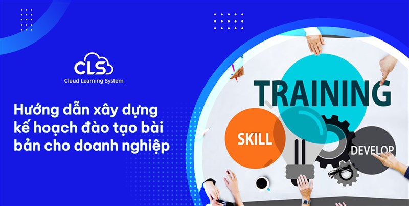 HƯỚNG DẪN XÂY DỰNG KẾ HOẠCH ĐÀO TẠO BÀI BẢN CHO DOANH NGHIỆP