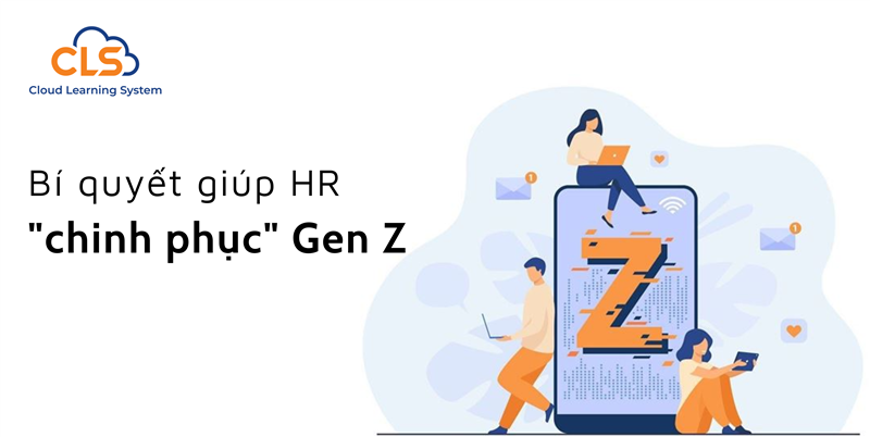 Bí quyết để HR nhanh chóng thích nghi và phát huy tiềm năng thế hệ Gen Z