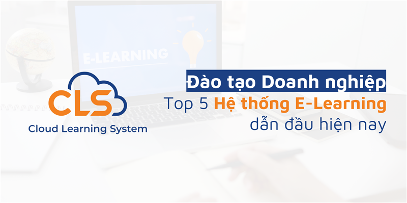 Đào Tạo Doanh Nghiệp: Top 5 Hệ Thống E-Learning Dẫn Đầu Hiện Nay