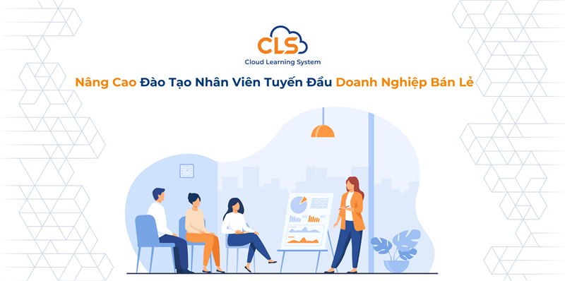 Nâng Cao Đào Tạo Nhân Viên Tuyến Đầu Doanh Nghiệp Bán Lẻ