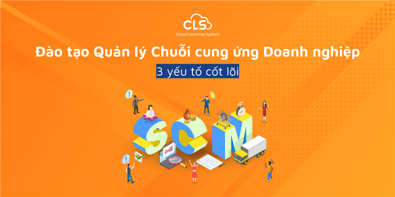 Đào Tạo Quản Lý Chuỗi Cung Ứng Doanh Nghiệp: 3 Yếu Tố Cốt Lõi