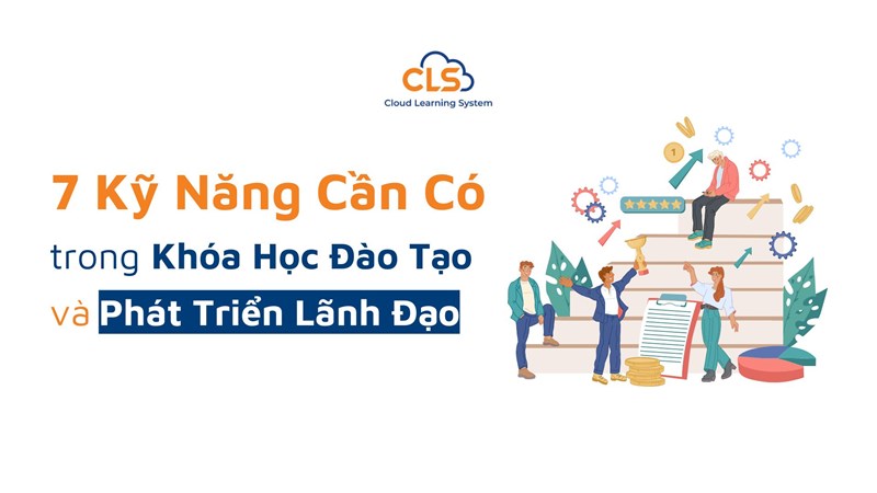 7 Kỹ Năng Cần Có Trong Khóa Học Đào Tạo Và Phát Triển Lãnh Đạo