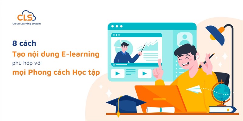 7 Cách Tạo Nội Dung E-Learning Phù Hợp Với Mọi Phong Cách Học Tập