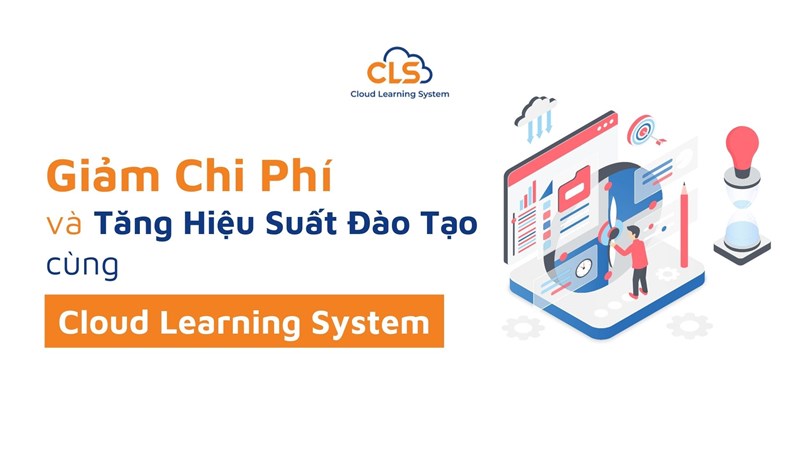 Giảm Chi Phí và Tăng Hiệu Suất Đào Tạo Cùng CLS