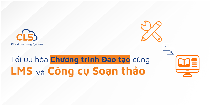Tối Ưu Hóa Chương Trình Đào Tạo Cùng LMS Và Công Cụ Soạn Thảo