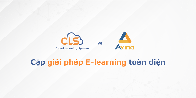 CLS Và Avina Authoring Tool: Cặp Giải Pháp E-Learning Toàn Diện