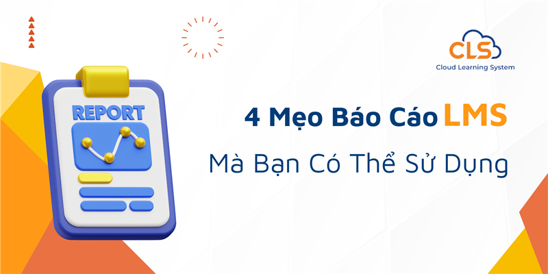 4 Mẹo Báo Cáo LMS Bạn Có Thể Sử Dụng