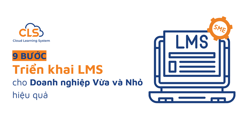 9 Bước Triển Khai LMS Cho Doanh Nghiệp Vừa Và Nhỏ Hiệu Quả