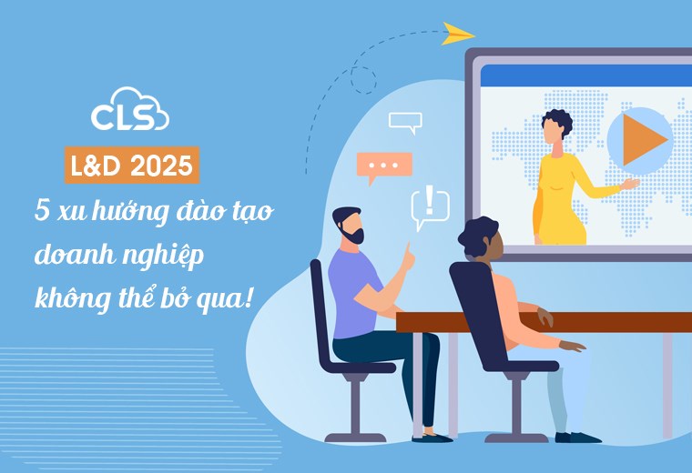 L&D 2025: 5 xu hướng đào tạo doanh nghiệp không thể bỏ qua