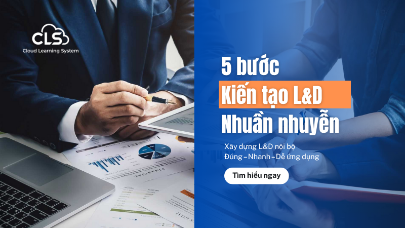 5 Bước Kiến Tạo L&D Nhuần Nhuyễn, Dẫn Lối Doanh Nghiệp Tiến Tới Kỷ Nguyên Vươn Mình