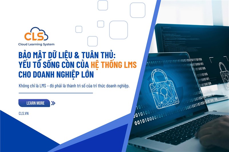Bảo Mật Dữ Liệu & Tuân Thủ: Yếu Tố Sống Còn Của Hệ Thống LMS Cho Doanh Nghiệp Lớn
