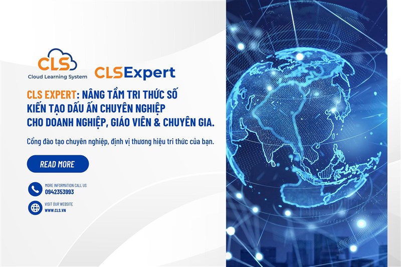 CLS Expert: Nâng tầm tri thức số - Kiến tạo dấu ấn chuyên nghiệp cho Doanh nghiệp, Giáo viên & Chuyên gia