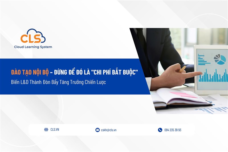 ĐÀO TẠO NỘI BỘ – ĐỪNG ĐỂ ĐÓ LÀ "CHI PHÍ BẮT BUỘC": Biến L&D Thành Đòn Bẩy Tăng Trưởng Chiến Lược