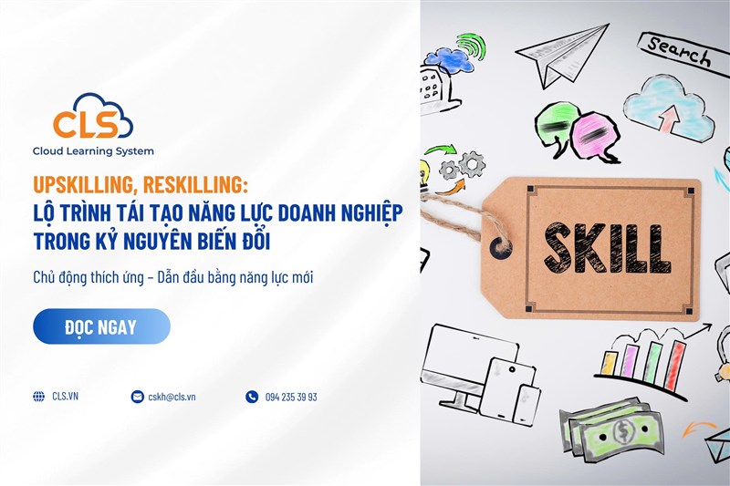Xây dựng chiến lược Upskilling và Reskilling hiệu quả: Từ lý thuyết đến thực tiễn