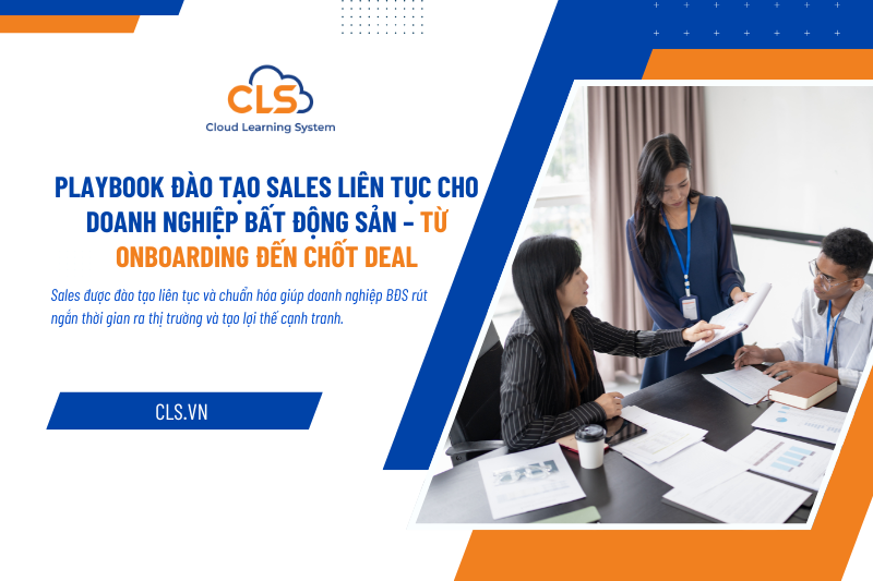 Playbook đào tạo Sales liên tục cho doanh nghiệp Bất động sản – Từ Onboarding đến Chốt deal