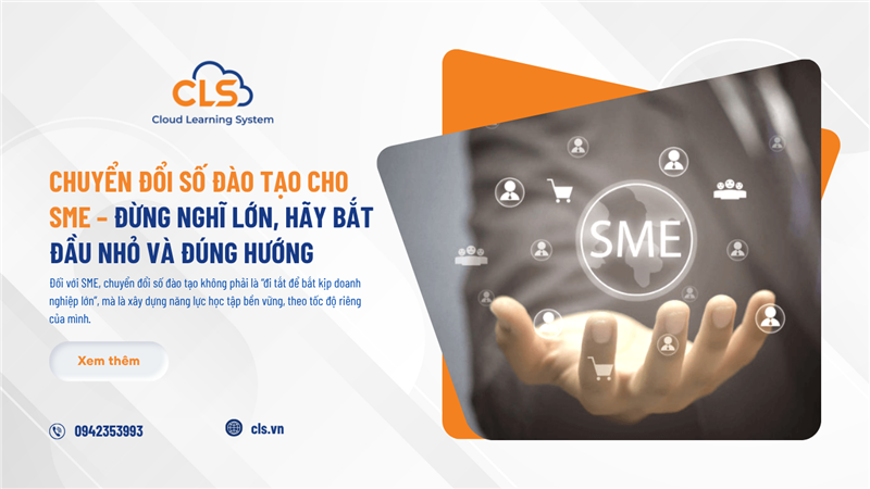Chuyển Đổi Số Đào Tạo Cho SME – Đừng Nghĩ Lớn, Hãy Bắt Đầu Nhỏ Và Đúng Hướng