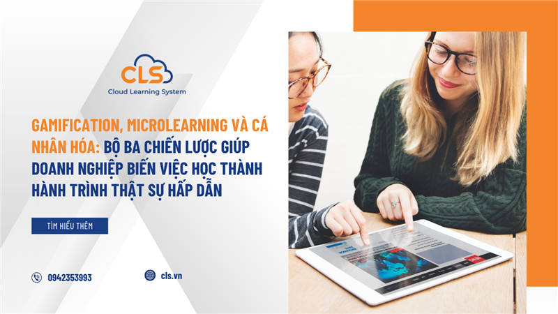 Gamification, Microlearning và Cá Nhân Hóa: Bộ Ba Chiến Lược Giúp Doanh Nghiệp Biến Việc Học Thành Hành Trình Thật Sự Hấp Dẫn