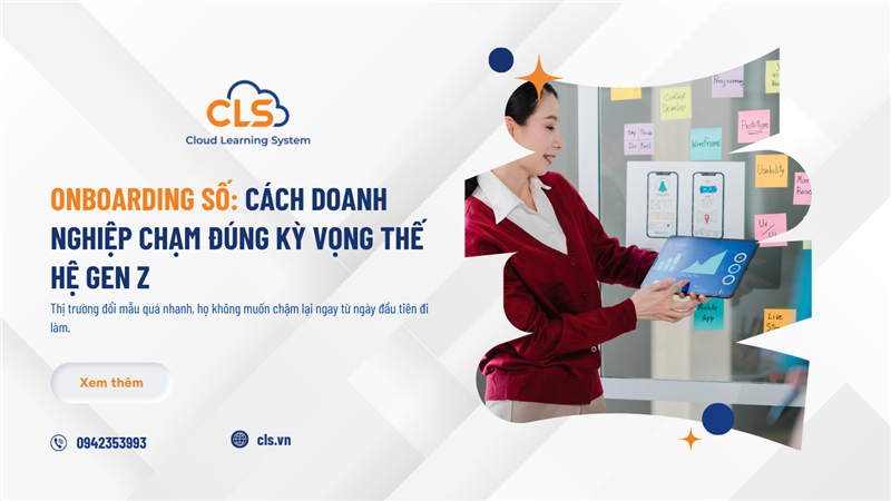 Onboarding Số: Cách Doanh Nghiệp Chạm Đúng Kỳ Vọng Thế Hệ Gen Z
