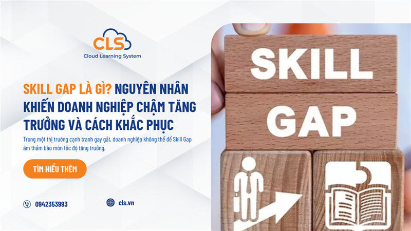 Skill Gap là gì? Nguyên nhân khiến doanh nghiệp chậm tăng trưởng và cách khắc phục