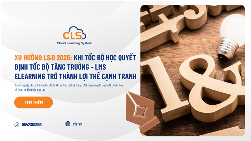 Xu hướng L&D trong 2026: Khi tốc độ học quyết định tốc độ tăng trưởng – LMS Elearning trở thành lợi thế cạnh tranh
