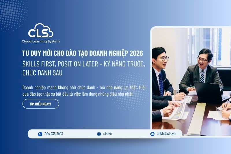 Tư duy mới cho đào tạo doanh nghiệp 2026: Skills First – Kỹ năng trước, chức danh sau