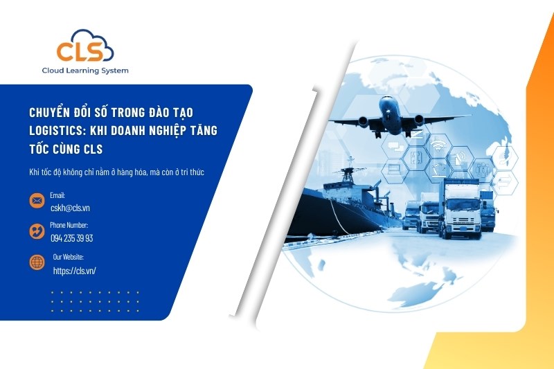 Chuyển đổi số trong đào tạo logistics: Khi doanh nghiệp tăng tốc cùng CLS